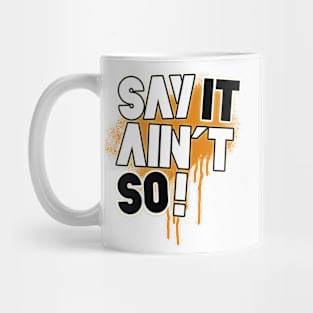 Say It Ain't So! Mug